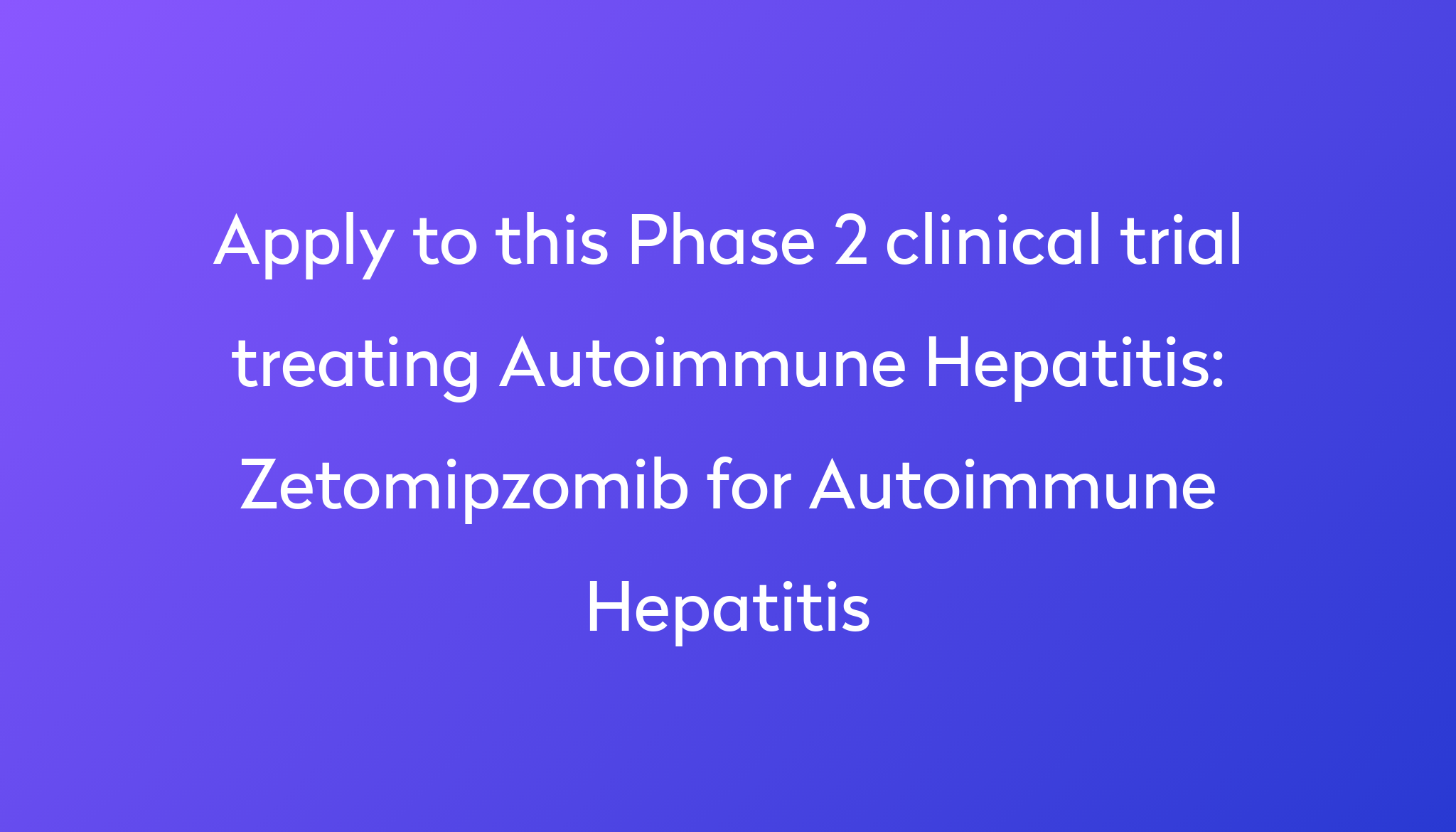 Zetomipzomib for Autoimmune Hepatitis Clinical Trial 2024 Power